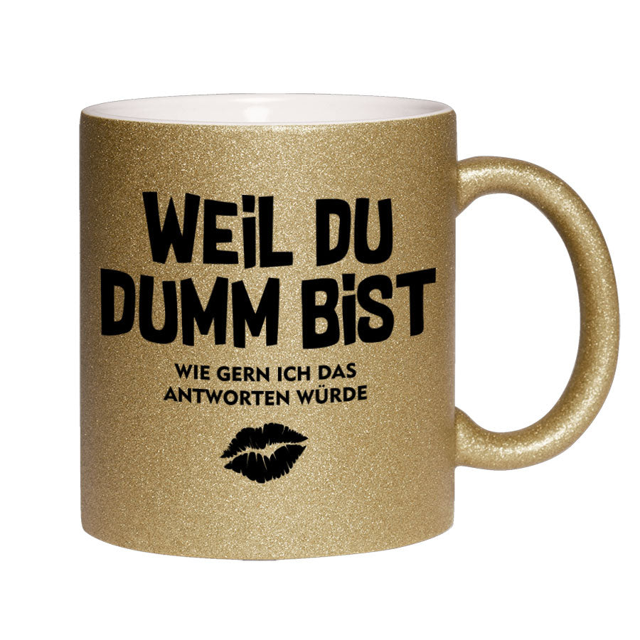 Glitzertasse Weil Du Dumm bist Glitzerkaffeetasse DIVA