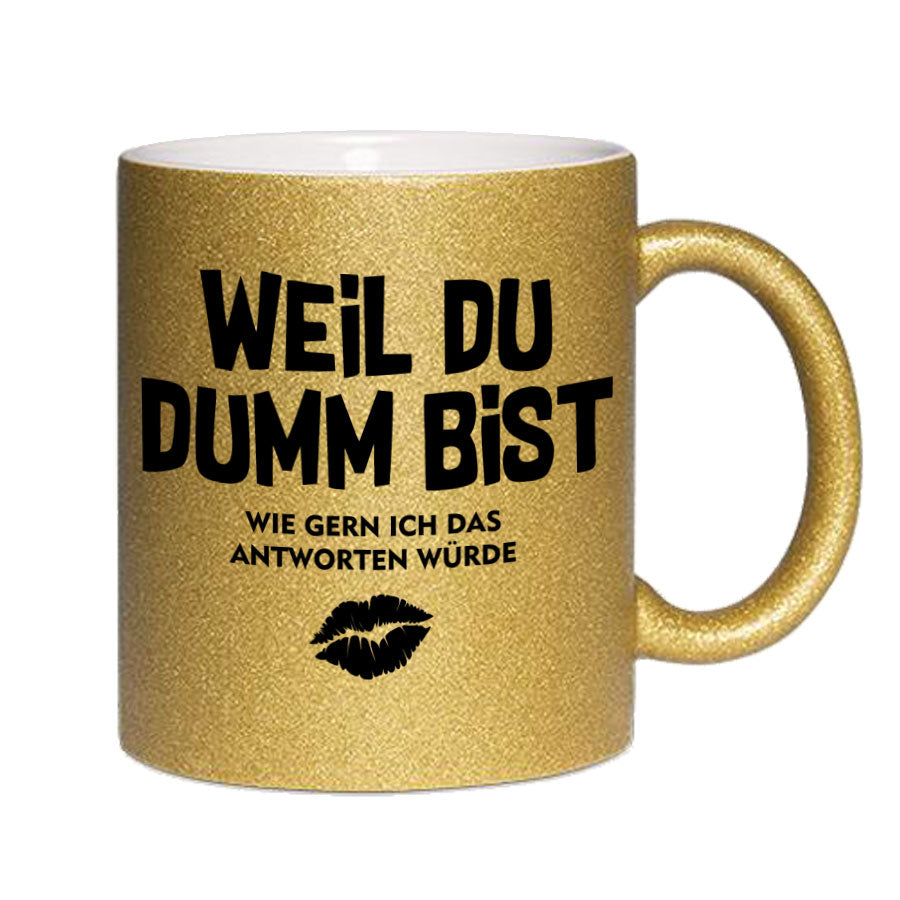Glitzertasse Weil Du Dumm bist Glitzerkaffeetasse DIVA