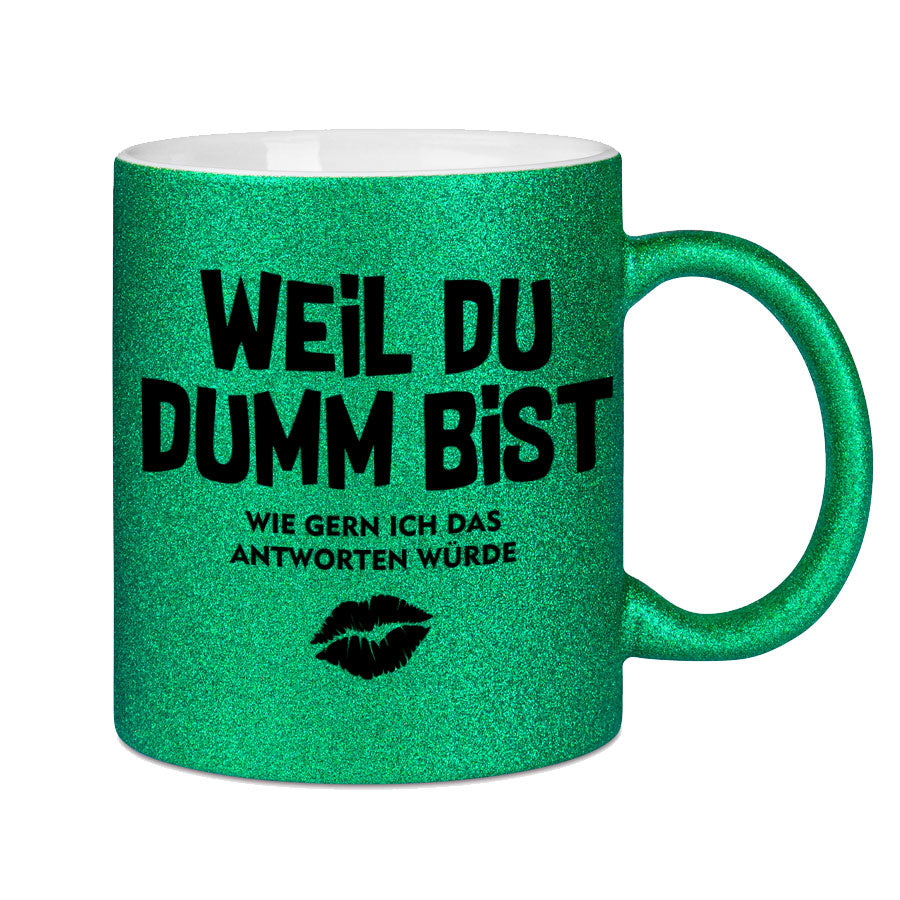 Glitzertasse Weil Du Dumm bist Glitzerkaffeetasse DIVA