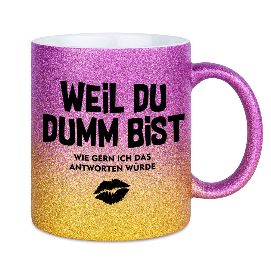 Glitzertasse Weil Du Dumm bist Glitzerkaffeetasse DIVA
