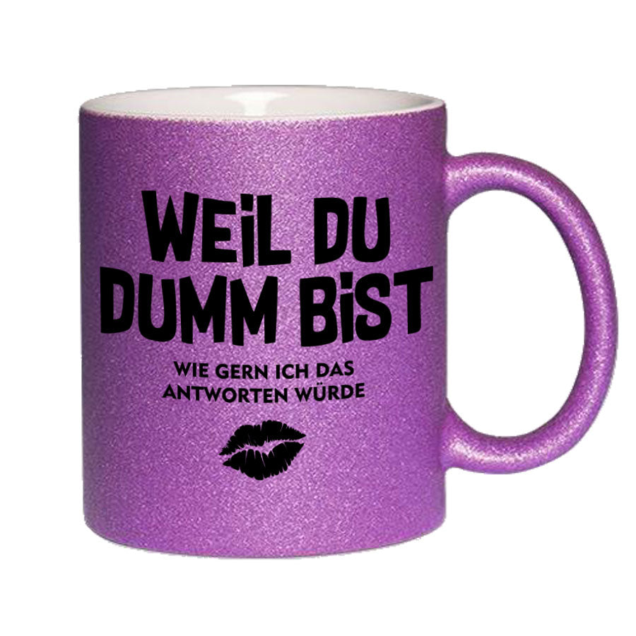 Glitzertasse Weil Du Dumm bist Glitzerkaffeetasse DIVA