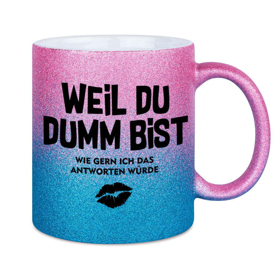 Glitzertasse Weil Du Dumm bist Glitzerkaffeetasse DIVA