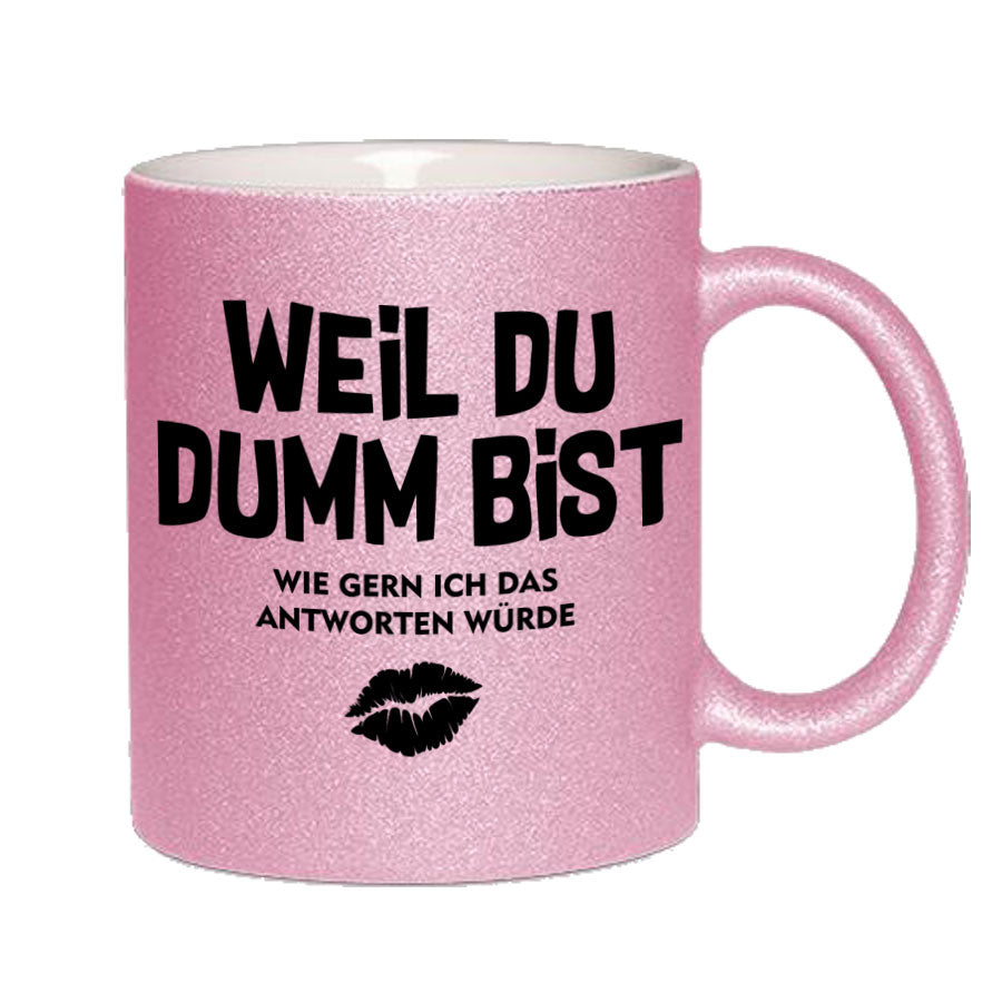 Glitzertasse Weil Du Dumm bist Glitzerkaffeetasse DIVA
