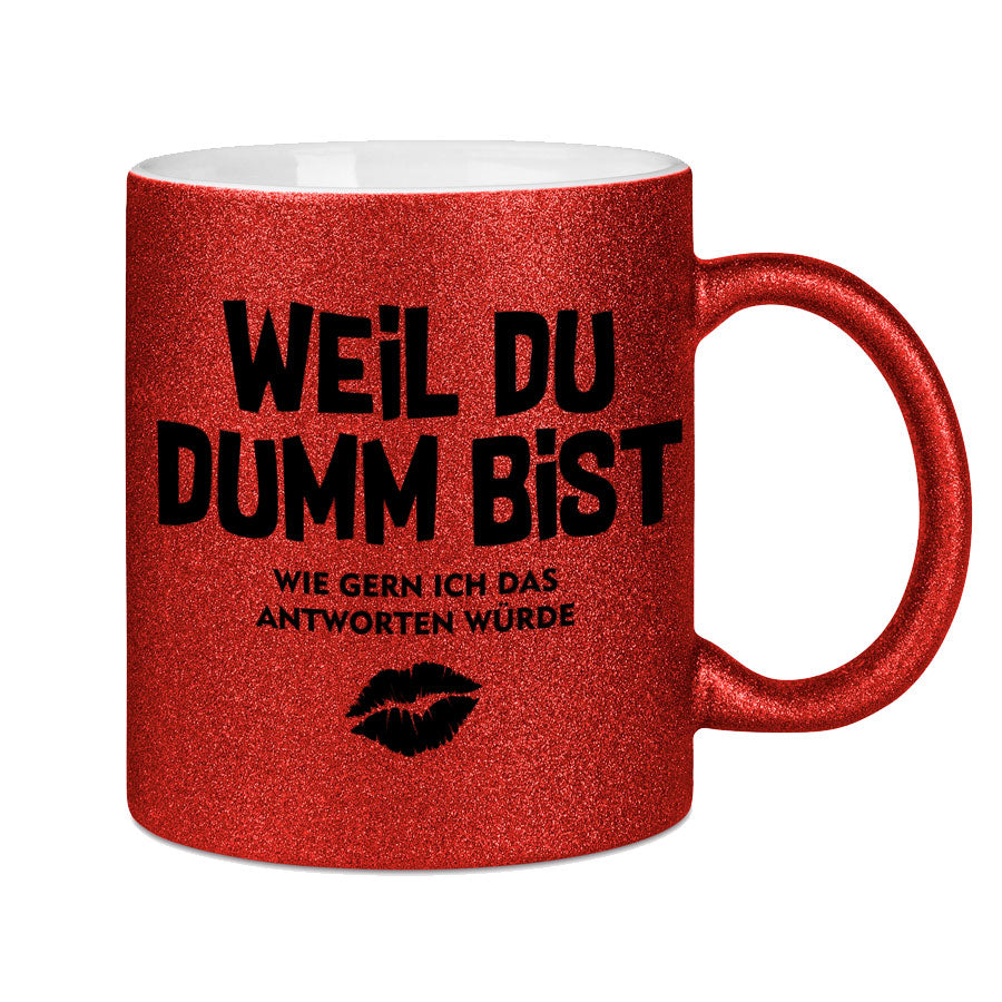 Glitzertasse Weil Du Dumm bist Glitzerkaffeetasse DIVA
