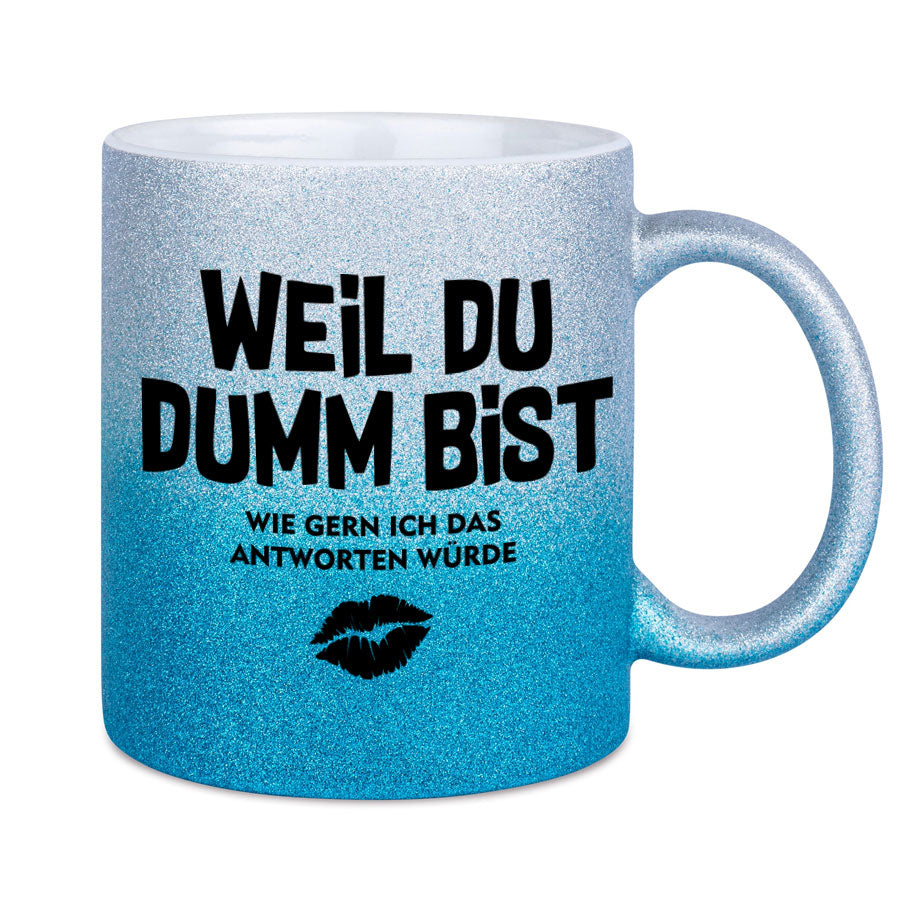 Glitzertasse Weil Du Dumm bist Glitzerkaffeetasse DIVA