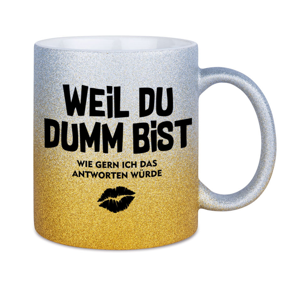 Glitzertasse Weil Du Dumm bist Glitzerkaffeetasse DIVA