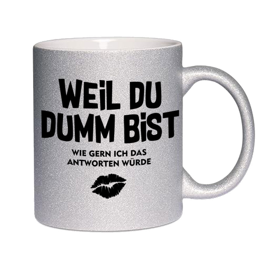 Glitzertasse Weil Du Dumm bist Glitzerkaffeetasse DIVA