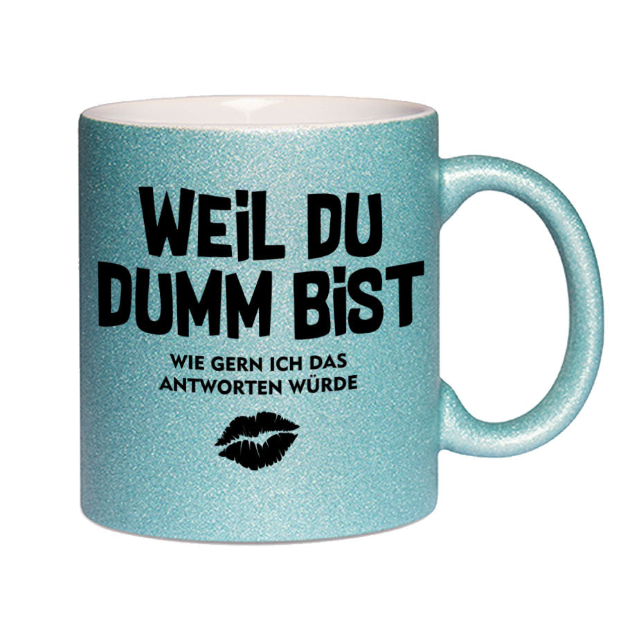 Glitzertasse Weil Du Dumm bist Glitzerkaffeetasse DIVA