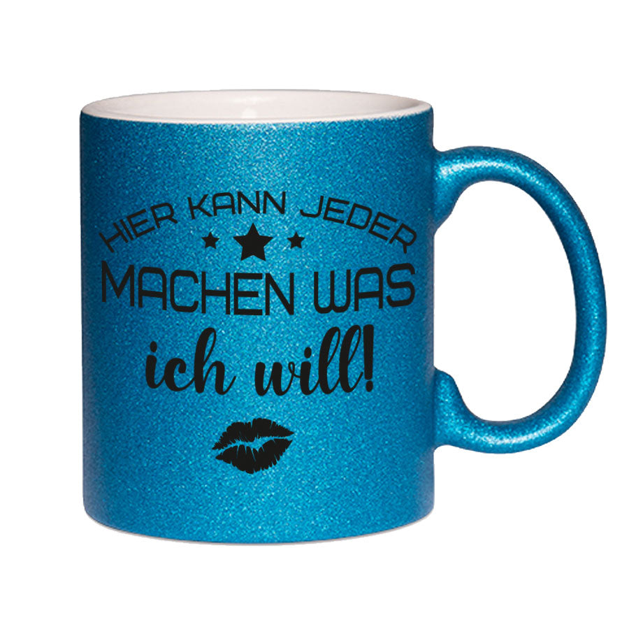 Glitzertasse Hier kann jeder machen was ICH WILL! Glitzerkaffeetasse DIVA