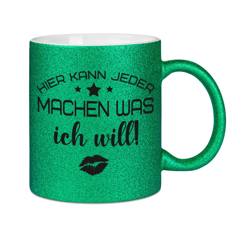 Glitzertasse Hier kann jeder machen was ICH WILL! Glitzerkaffeetasse DIVA