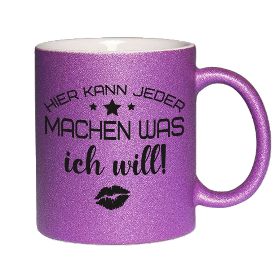Glitzertasse Hier kann jeder machen was ICH WILL! Glitzerkaffeetasse DIVA