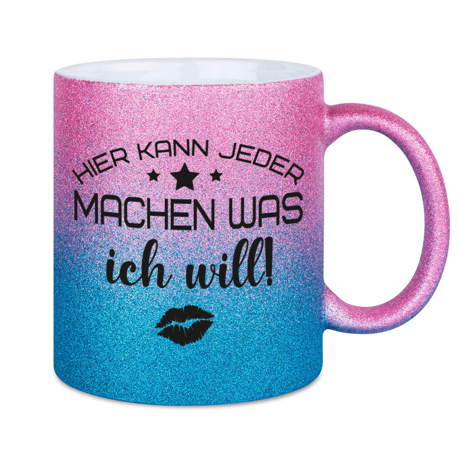Glitzertasse Hier kann jeder machen was ICH WILL! Glitzerkaffeetasse DIVA