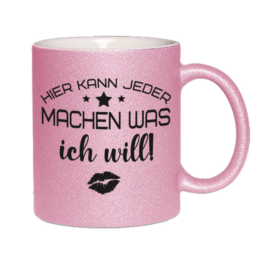 Glitzertasse Hier kann jeder machen was ICH WILL! Glitzerkaffeetasse DIVA