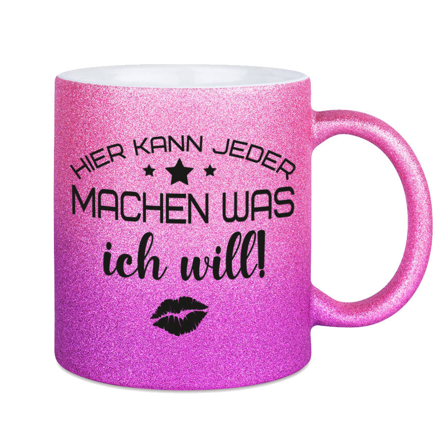 Glitzertasse Hier kann jeder machen was ICH WILL! Glitzerkaffeetasse DIVA