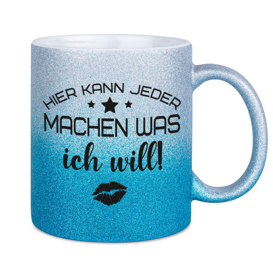 Glitzertasse Hier kann jeder machen was ICH WILL! Glitzerkaffeetasse DIVA