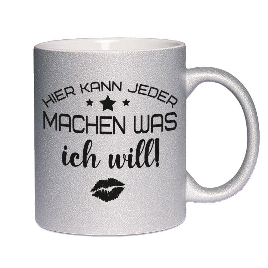 Glitzertasse Hier kann jeder machen was ICH WILL! Glitzerkaffeetasse DIVA