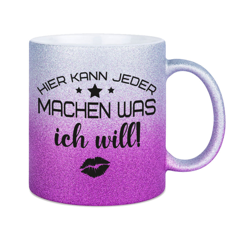 Glitzertasse Hier kann jeder machen was ICH WILL! Glitzerkaffeetasse DIVA