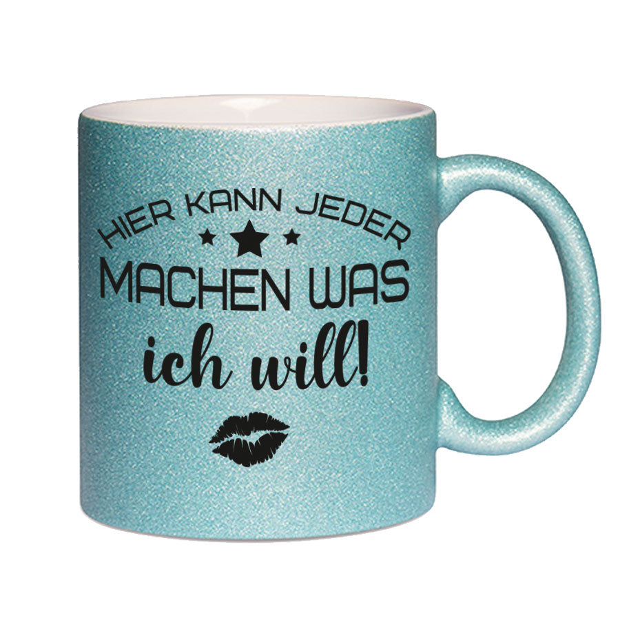 Glitzertasse Hier kann jeder machen was ICH WILL! Glitzerkaffeetasse DIVA