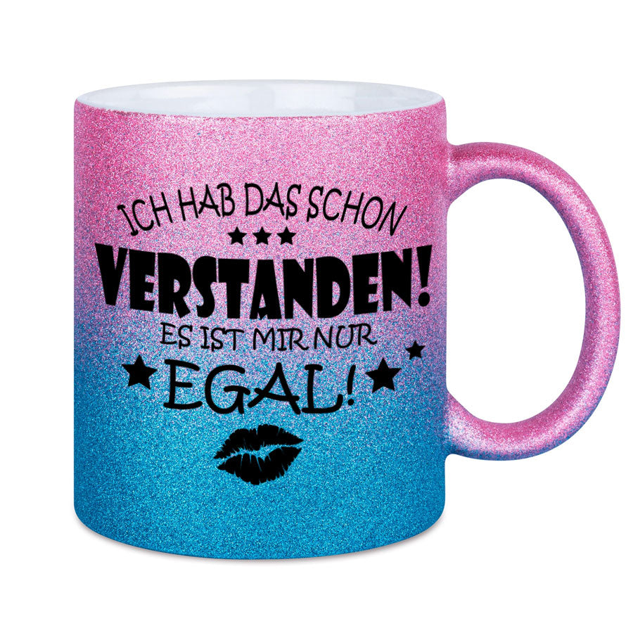 Glitzertasse Ich hab das schon Verstanden, es ist mir nur EGAL! Glitzerkaffeetasse DIVA