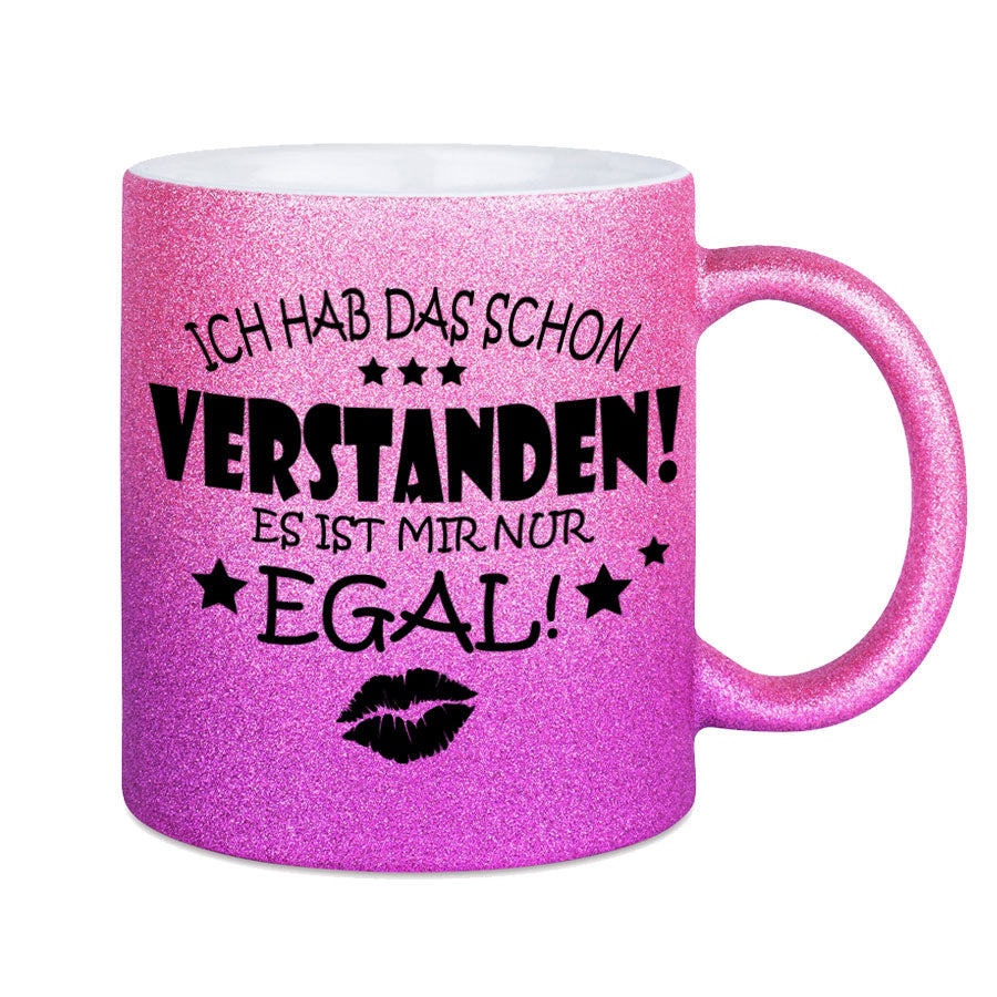 Glitzertasse Ich hab das schon Verstanden, es ist mir nur EGAL! Glitzerkaffeetasse DIVA