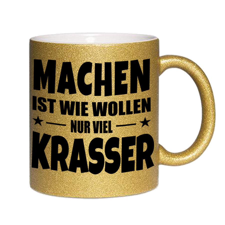 Glitzertasse MACHEN IST WIE WOLLEN NUR KRASSER Glitzerkaffetasse DIVA