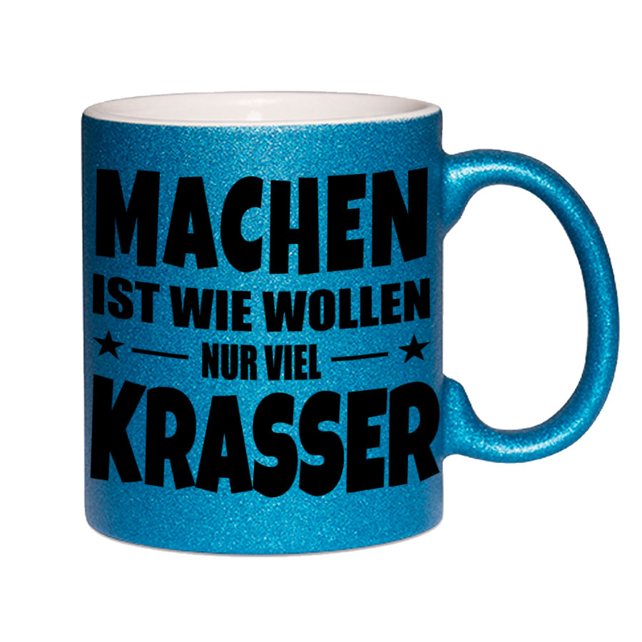 Glitzertasse MACHEN IST WIE WOLLEN NUR KRASSER Glitzerkaffetasse DIVA