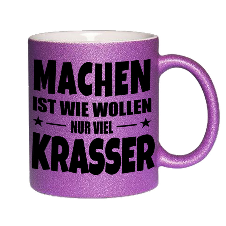 Glitzertasse MACHEN IST WIE WOLLEN NUR KRASSER Glitzerkaffetasse DIVA