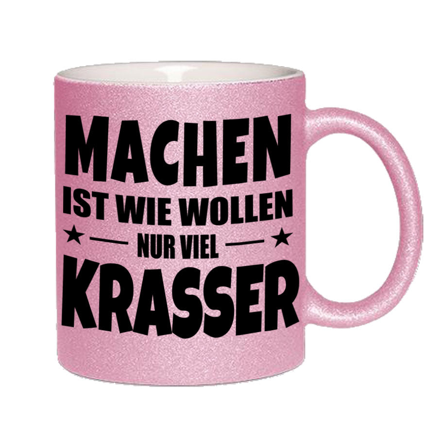 Glitzertasse MACHEN IST WIE WOLLEN NUR KRASSER Glitzerkaffetasse DIVA