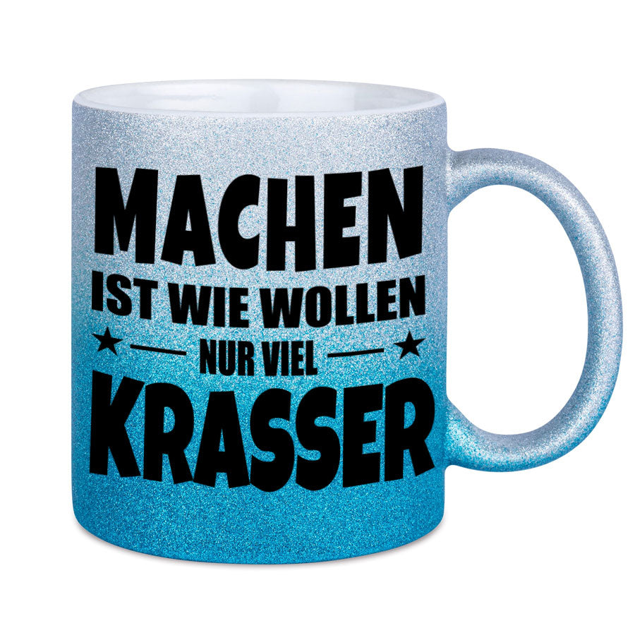 Glitzertasse MACHEN IST WIE WOLLEN NUR KRASSER Glitzerkaffetasse DIVA